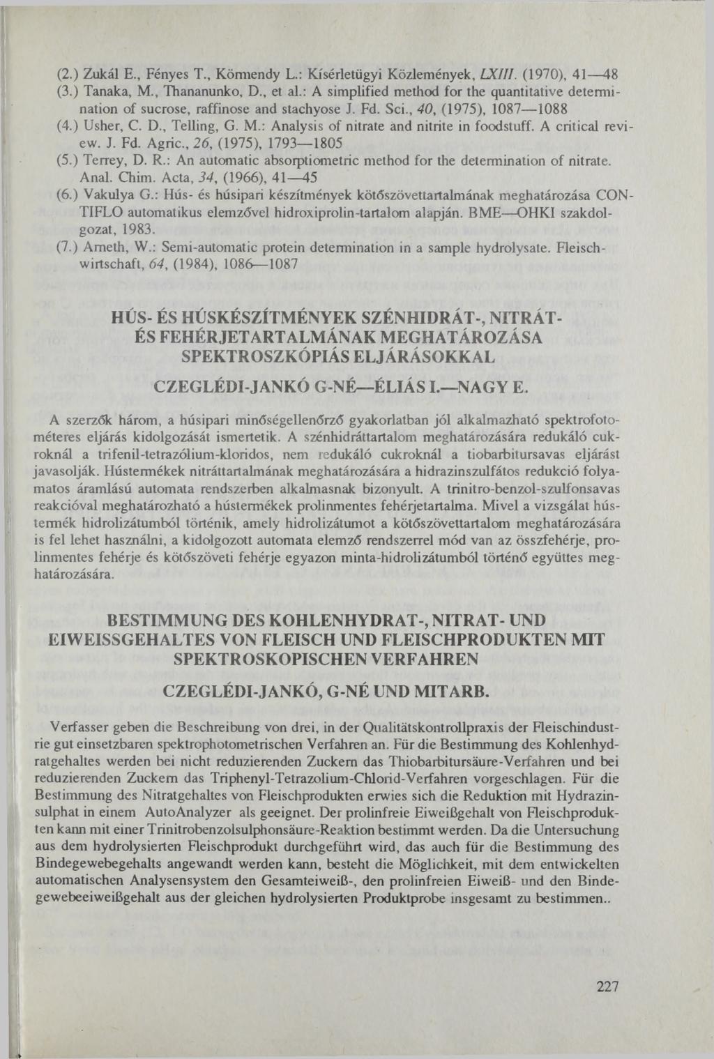 (2.) Zukál E., Fényes T., Kömiendy L.: Kísérletügyi Közlemények, LXÍII. (1970), 41 48 (3.) Tanaka, M., Thananunko, D., et al.
