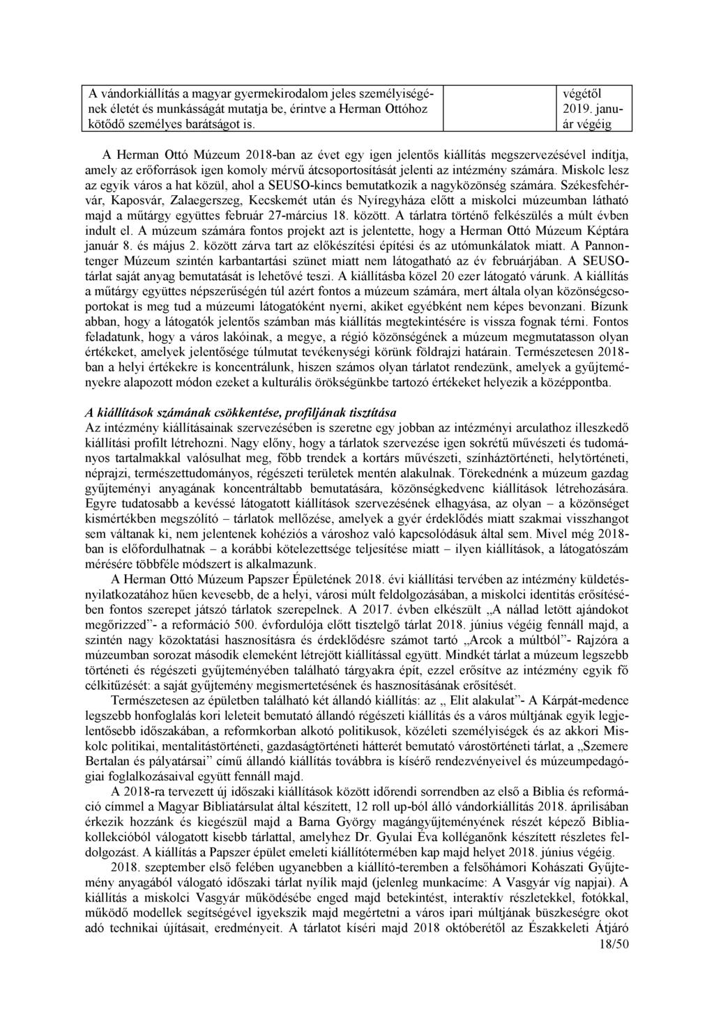 A Herman Ottó Múzeum 2018-ban az évet egy igen jelentős kiállítás megszervezésével indítja, amely az erőforrások igen komoly mérvű átcsoportosítását jelenti az intézmény számára.