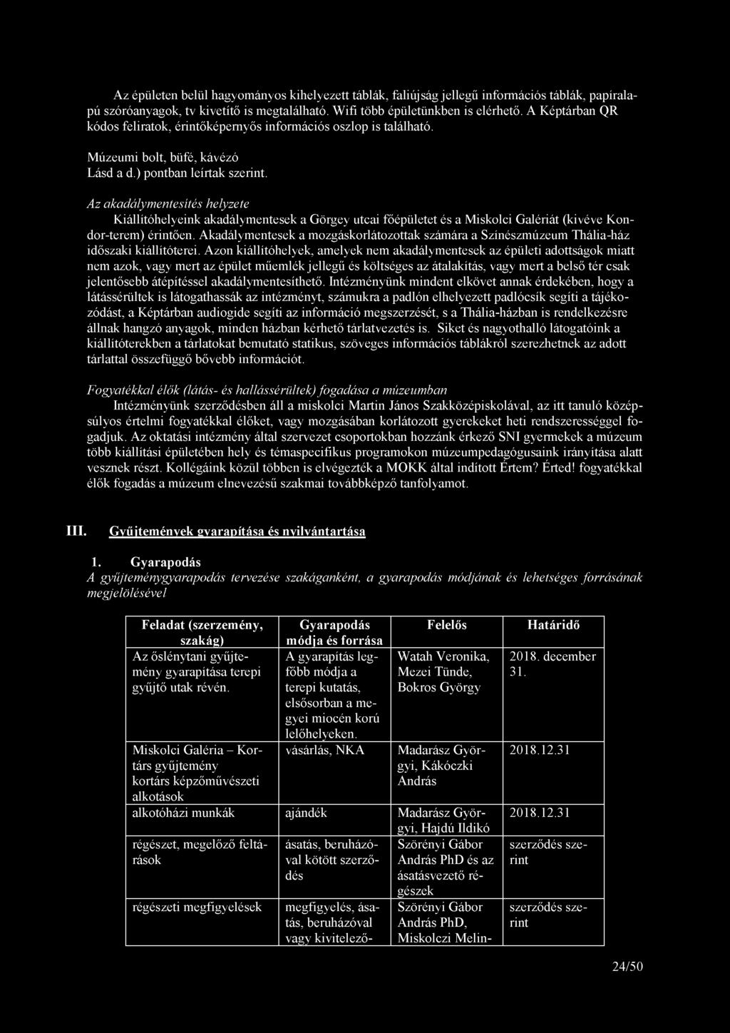 Az épületen belül hagyományos kihelyezett táblák, faliújság jellegű információs táblák, papíralapú szóróanyagok, tv kivetítő is megtalálható. Wifi több épületünkben is elérhető.
