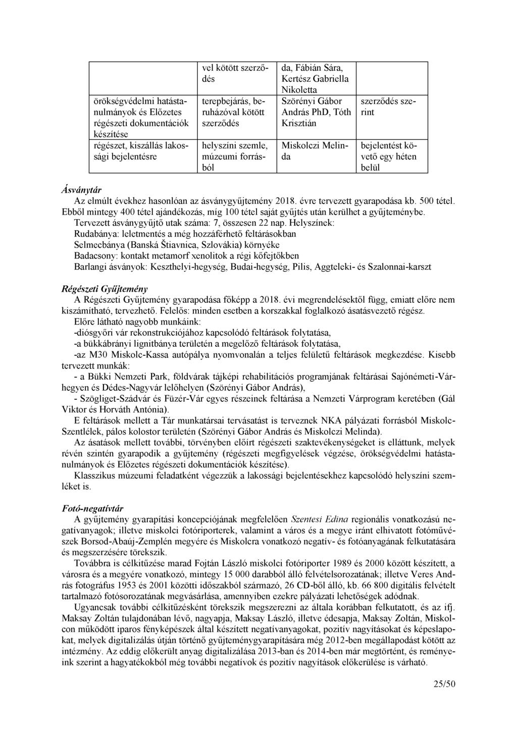 örökségvédelmi hatástanulmányok és Előzetes régészeti dokumentációk készítése régészet, kiszállás lakossági bejelentésre vel kötött szerződés terepbejárás, beruházóval kötött szerződés helyszíni