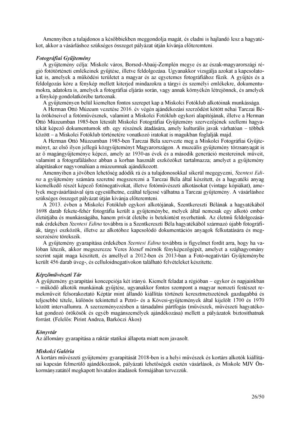 Amennyiben a tulajdonos a későbbiekben meggondolja magát, és eladni is hajlandó lesz a hagyatékot, akkor a vásárláshoz szükséges összeget pályázat útján kívánja előteremteni.