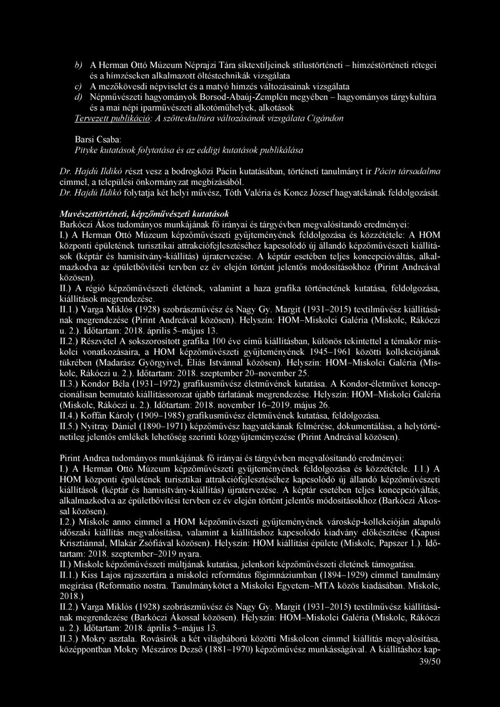 szőtteskultúra változásának vizsgálata Cigándon Barsi Csaba: Pityke kutatások folytatása és az eddigi kutatások publikálása Dr.