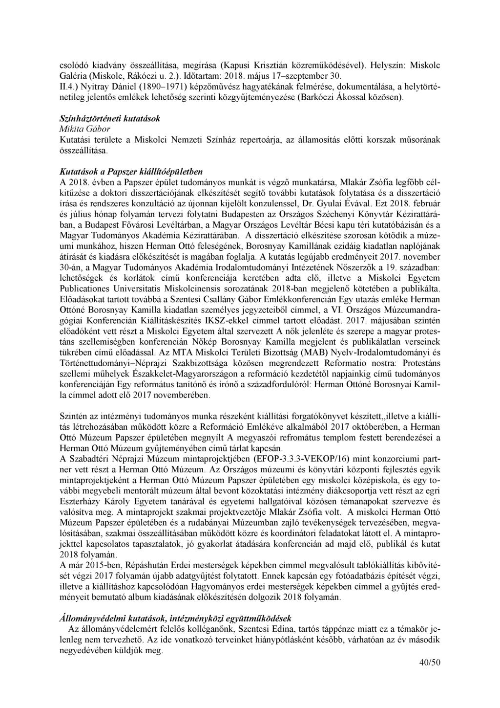 csolódó kiadvány összeállítása, megírása (Kapusi Krisztián közreműködésével). Helyszín: Miskolc Galéria (Miskolc, Rákóczi u. 2.). Időtartam: 2018. május 17-szeptember 30. II.4.