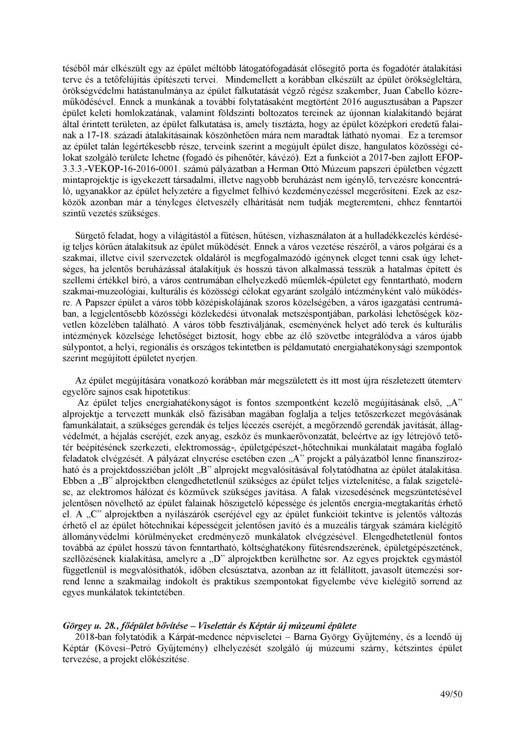 téséből már elkészült egy az épület méltóbb látogatófogadását elősegítő porta és fogadótér átalakítási terve és a tetőfelújítás építészeti tervei.