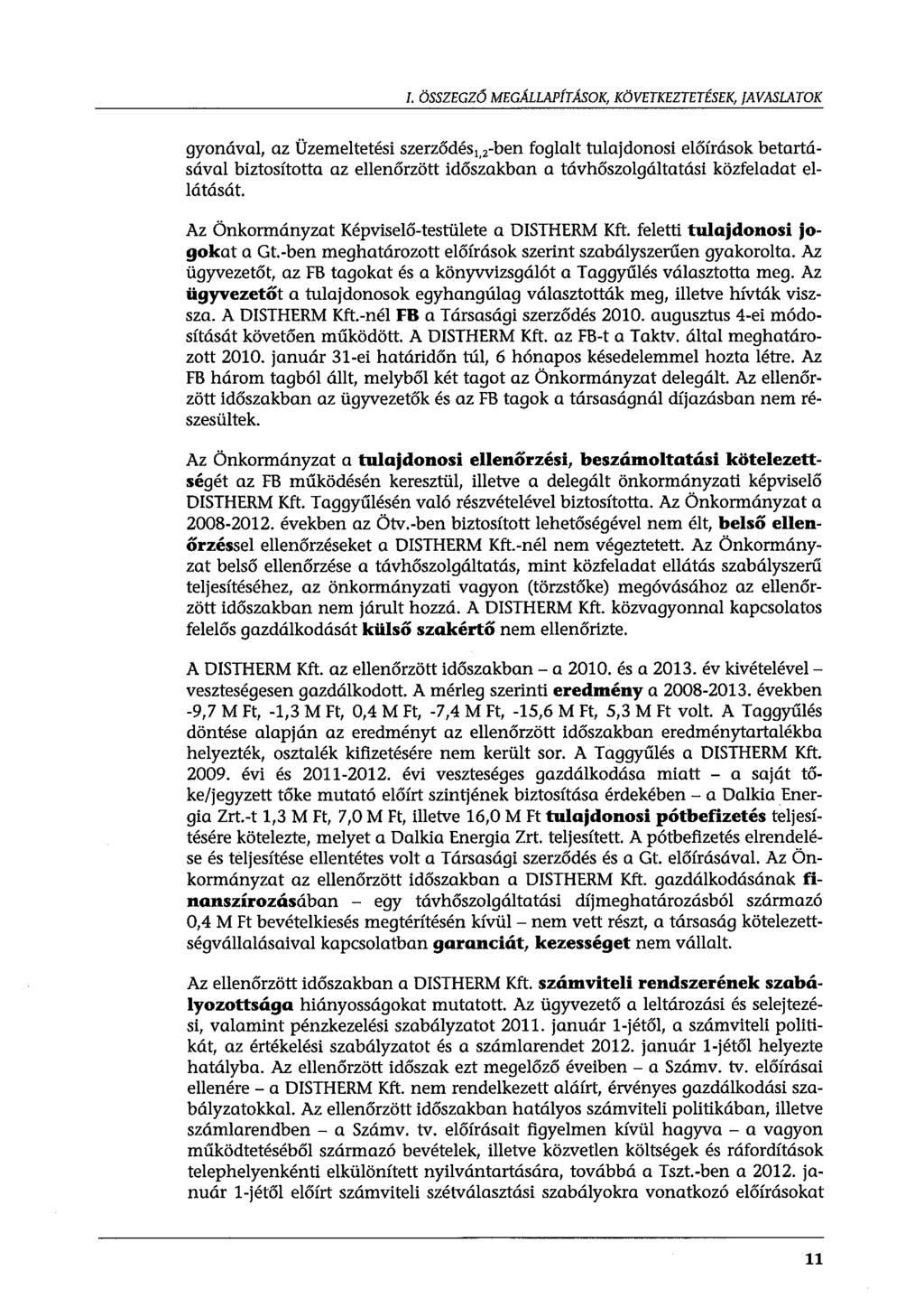 I. ÖSSZEGZŐ MEGÁLLAPÍTÁSOK, KÖVETKEZTETÉSEK, JAVASLATOK gyonával, az Üzemeltetési szerződés 1, 2 -ben foglalt tulajdonosi előírások betartásával biztosította az ellenőrzött időszakban a