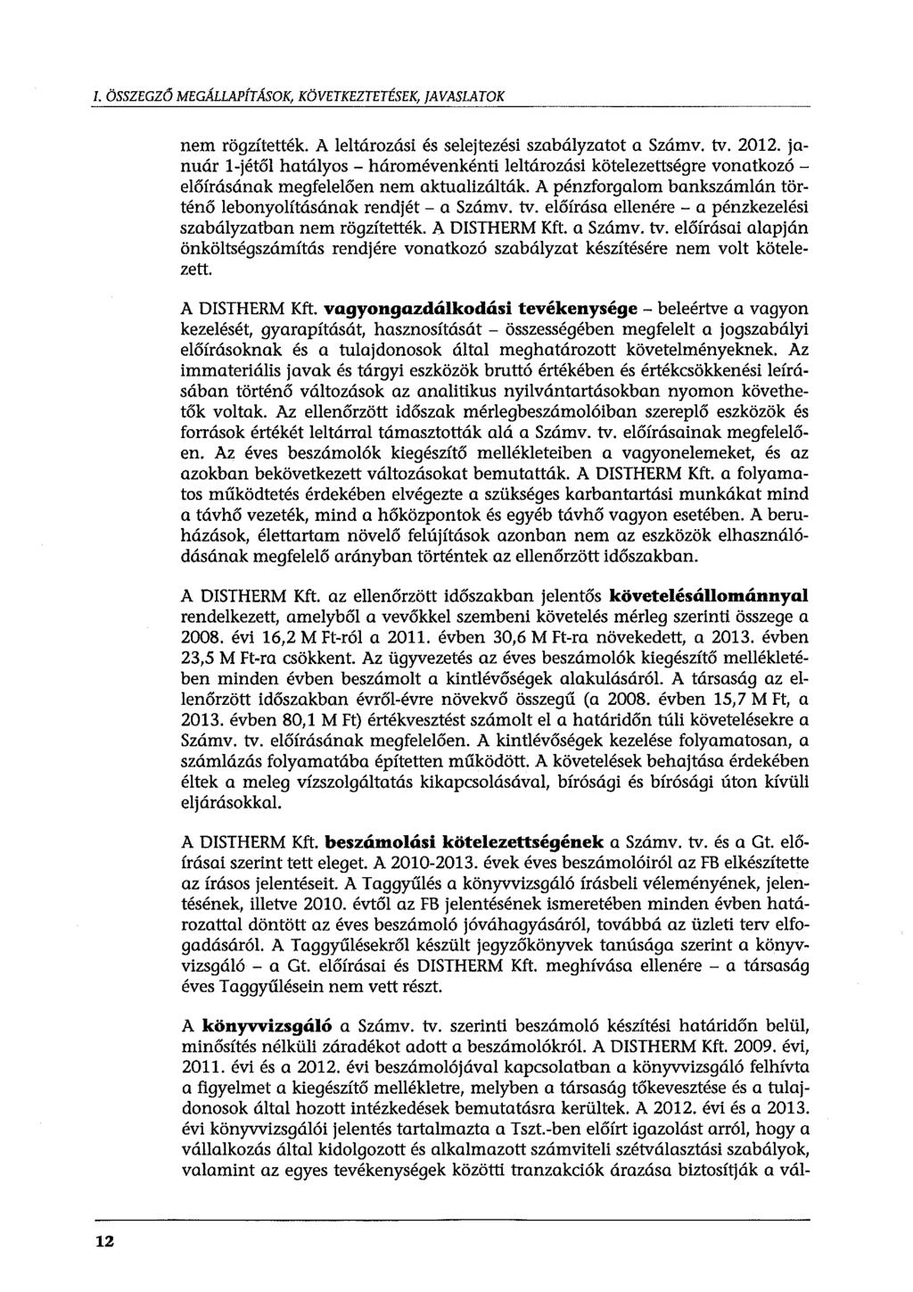 I. ÖSSZEGZŐ MEGÁLLAPÍTÁSOK, KÖVETKEZTETÉSEK, favaslatok nem rögzítették. A leltározási és selejtezési szabályzatot a Számv. tv. 2012.