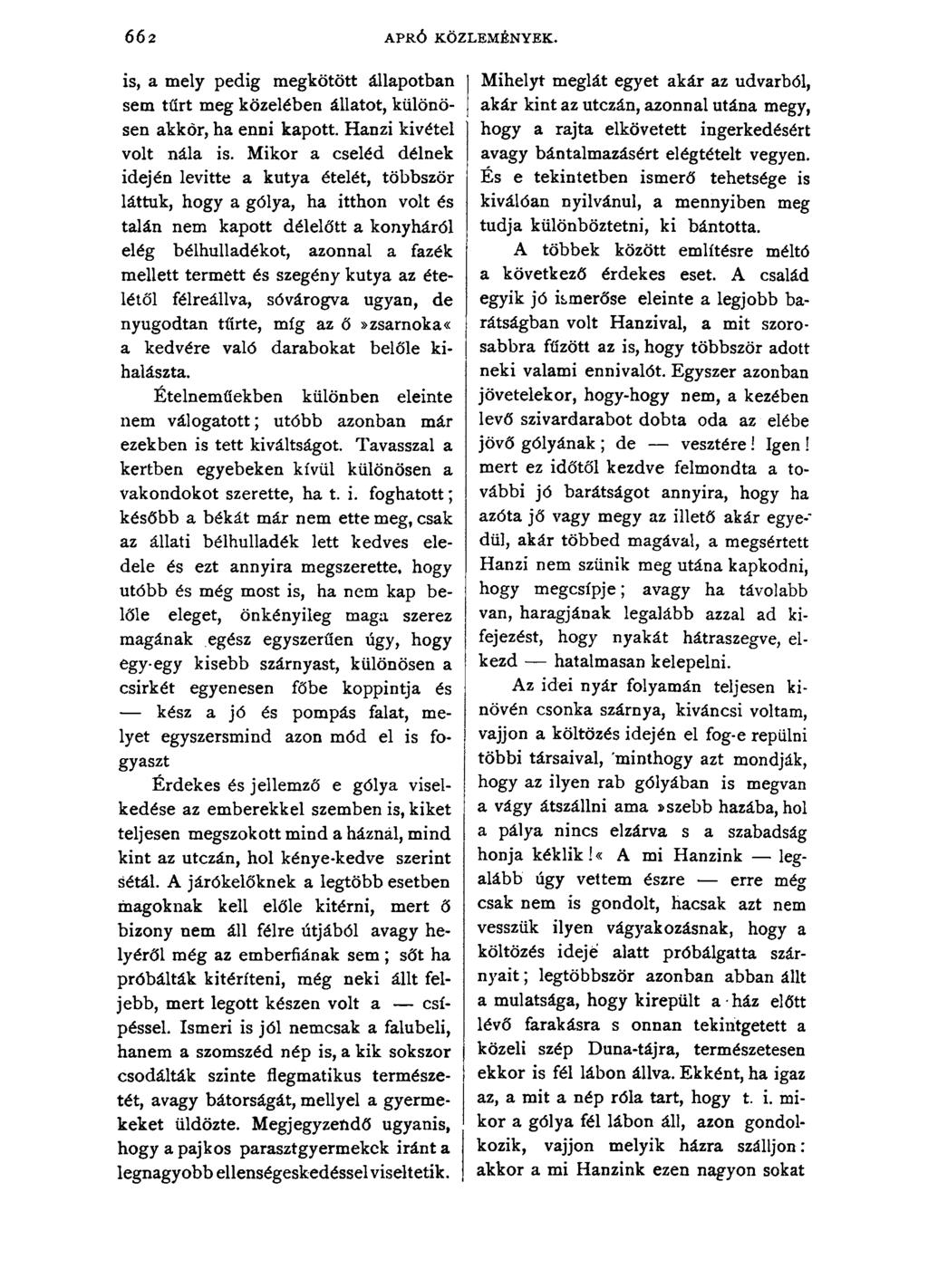 6 6 2 APRÓ KÖZLEMÉNYEK. is, a mely pedig megkötött állapotban sem tűrt meg közelében állatot, különösen akkor, ha enni kapott. Hanzi kivétel volt nála is.