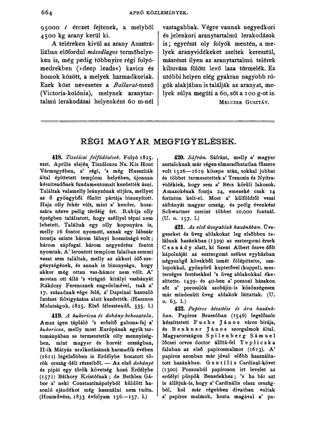 664 APRÓ KÖZLEMÉNYEK. 95000 / érczet fejtenek, a melyből 4500 kg arany kerül ki.