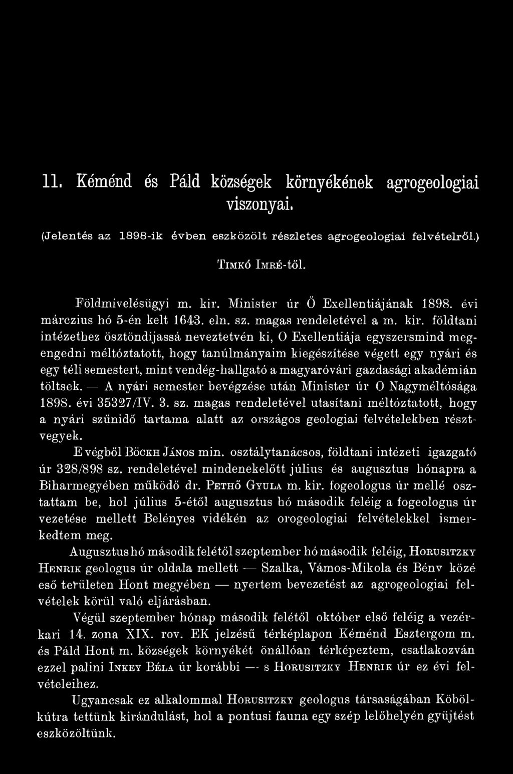 magas rendeletével utasítani méltóztatott, hogy a nyári szünidő tartama alatt az országos geológiai felvételekben résztvegyek. E végből Böckh János min.