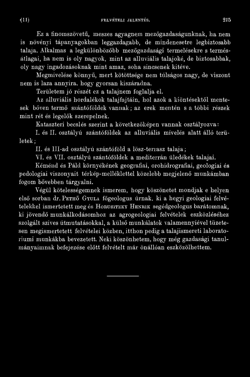 Kataszteri becslés szerint a következőképen vannak osztályozva: I. és II. osztályú szántóföldek az alluviális mívelés alatt álló területek ; II.