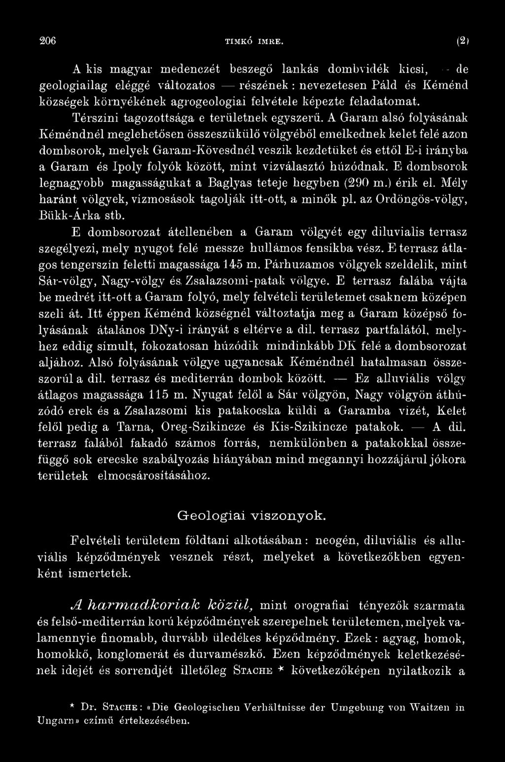 között, mint vízválasztó húzódnak. E dombsorok legnagyobb magasságukat a Baglyas teteje hegyben (290 m.) érik el. Mély haránt völgyek, vízmosások tagolják itt-ott, a minők pl.