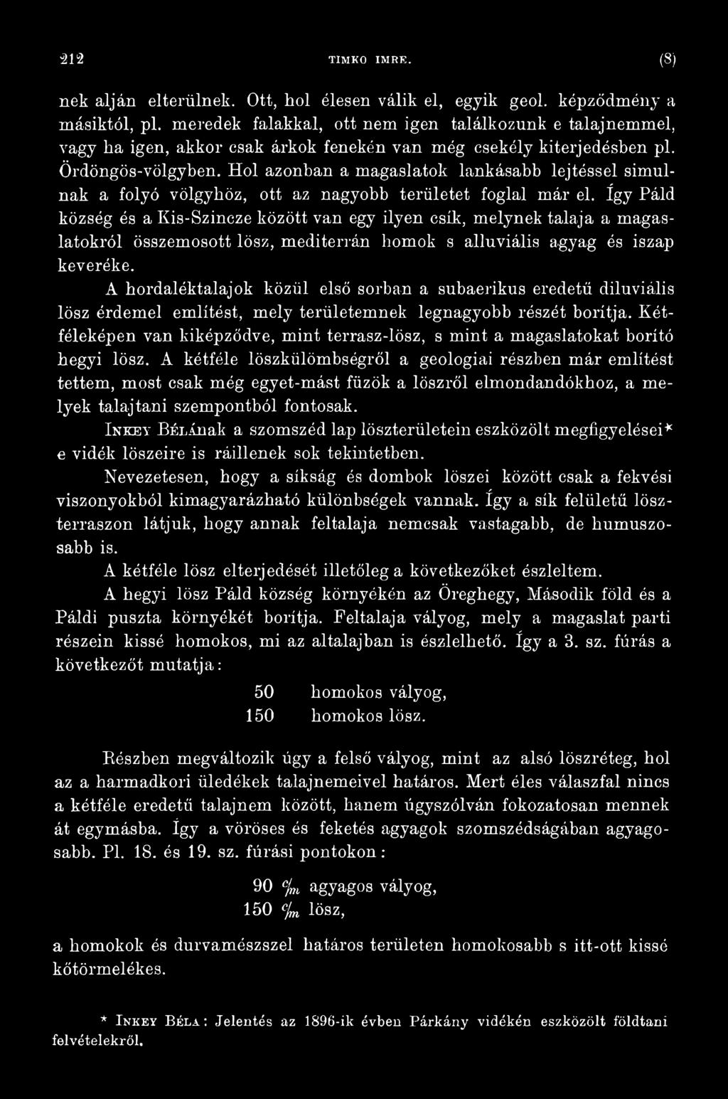 A hordaléktalajok közül első sorban a subaerikus eredetű diluviális lösz érdemel említést, mely területemnek legnagyobb részét borítja.