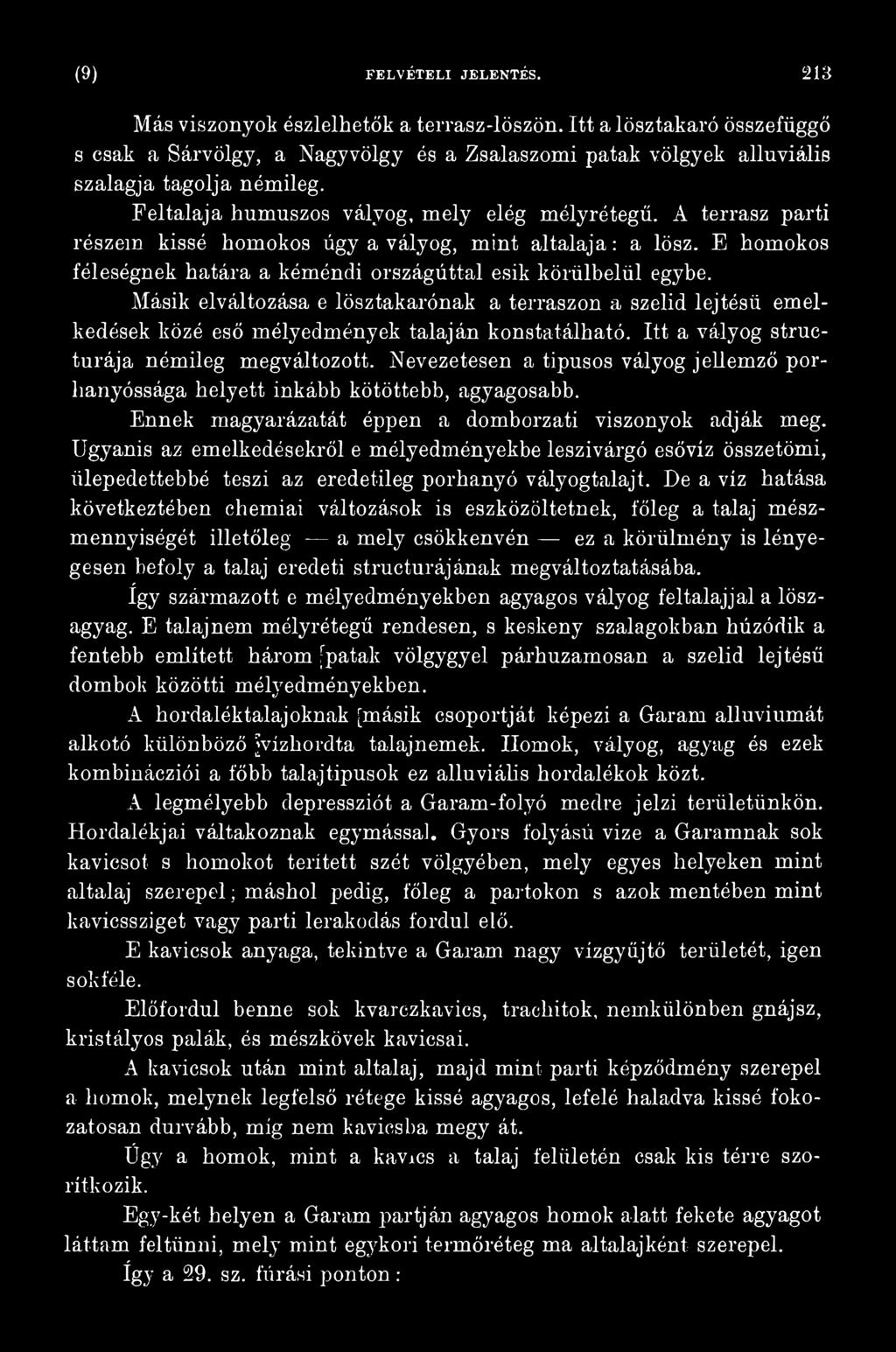 Ugyanis az emelkedésekről e mélyedményekbe leszivárgó esővíz összetörni, iilepedettebbé teszi az eredetileg porhanyó vályogtalajt.