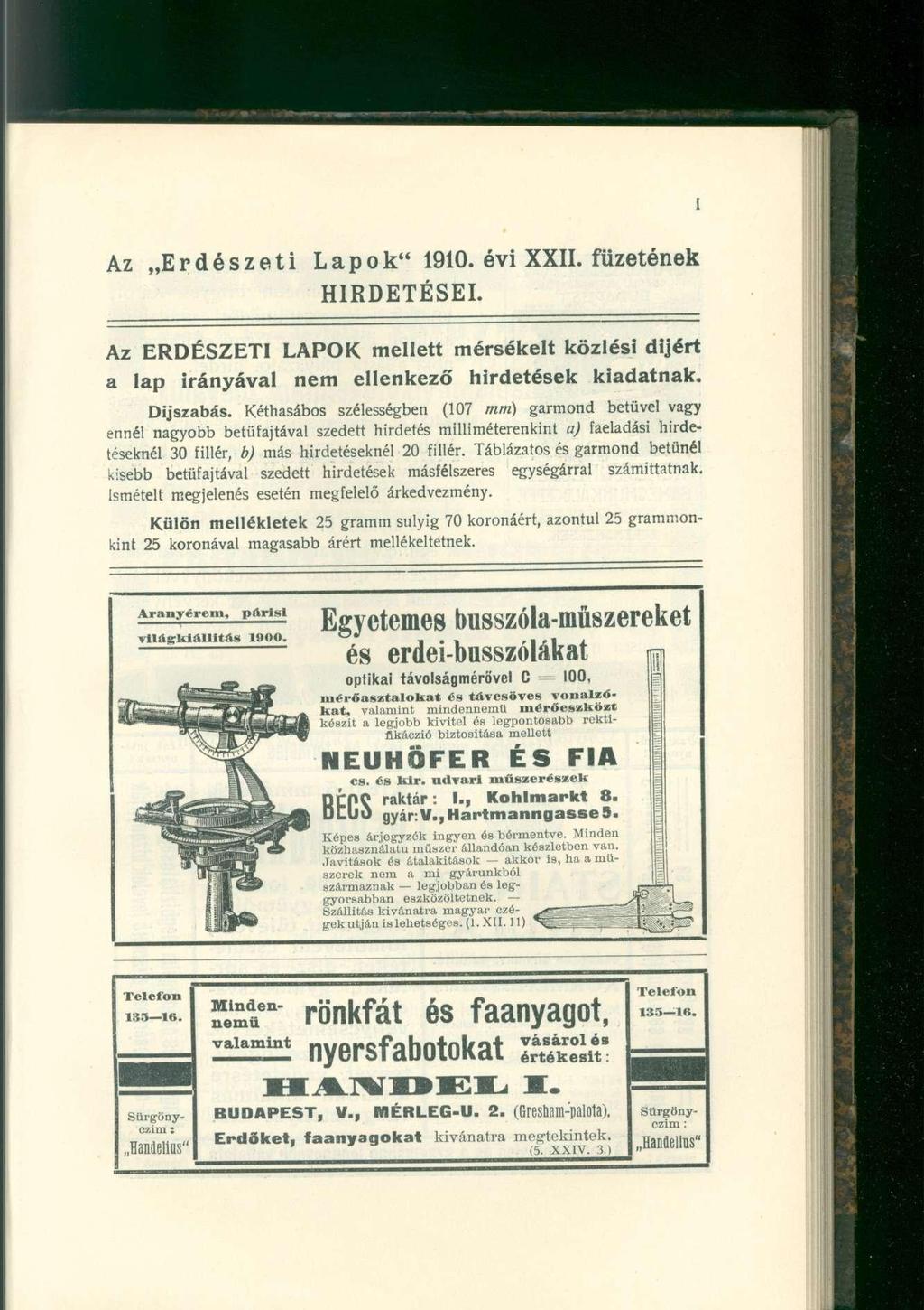 Az Erdészeti Lapok" 1910. évi XXII. füzetének HIRDETÉSEI. Az ERDÉSZETI LAPOK mellett mérsékelt közlési díjért a lap irányával nem ellenkező hirdetések kiadatnak. Díjszabás.