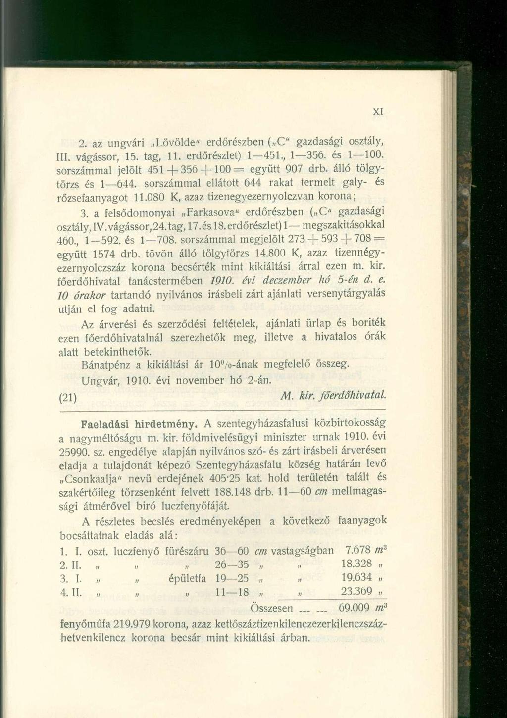 2. SLZ ungvári n Lövölde" erdőrészben ( C" gazdasági osztály, III. vágássor, 15. tag, 11. erdőrészlet) 1 451., 1 356. és 1 100. sorszámmal jelölt 451 + 3 5 6 + 1 0 0 = együtt 907 drb.