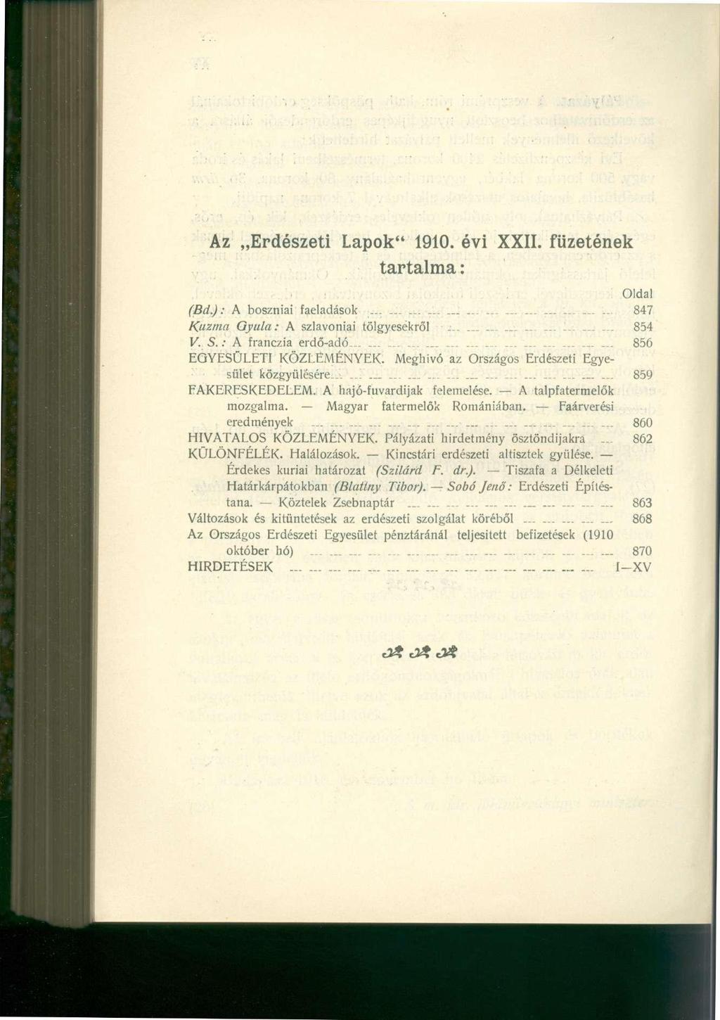 Az Erdészeti Lapok" 1910. évi XXII. füzetének tartalma: Oldal (Bd.): A boszniai faeladások... -...............- 847 Kuzma Gyula: A szlavóniai tölgyesekről............ ~.- -... 854 V. S.