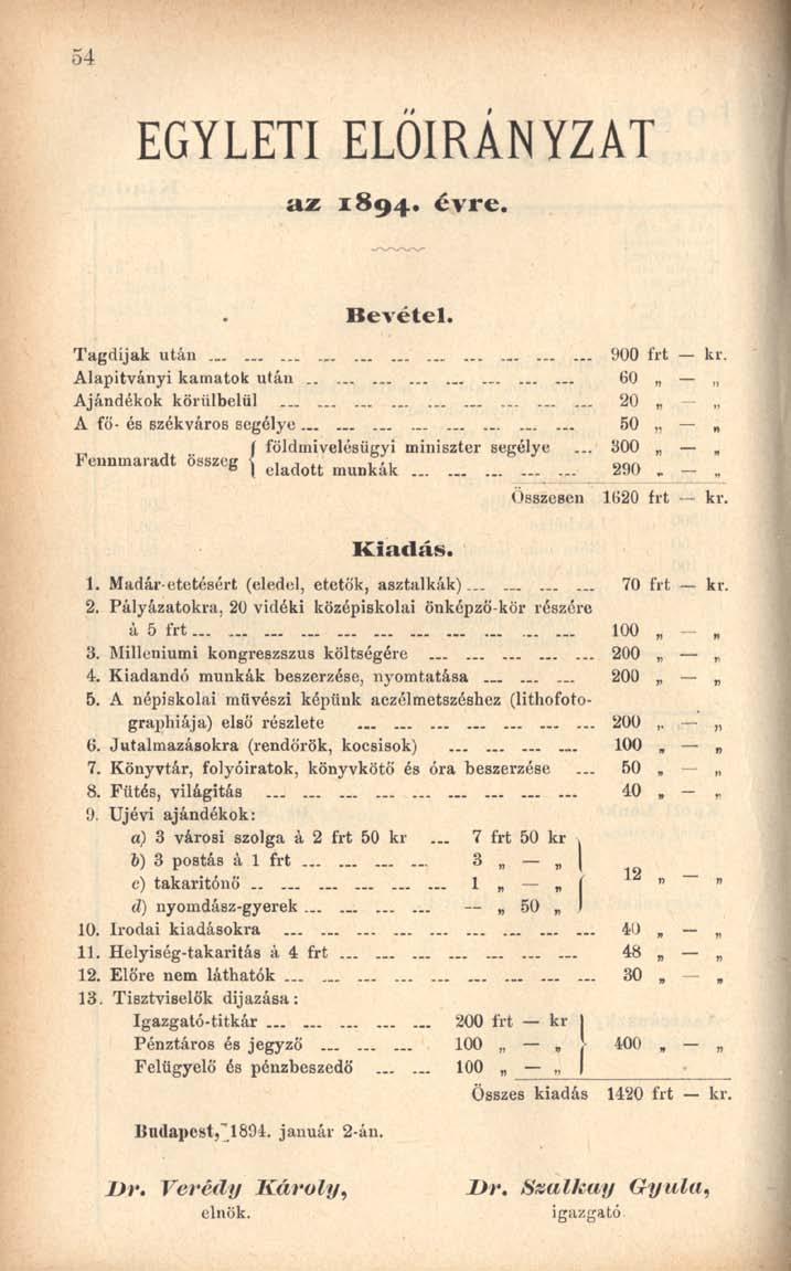 EGYLETI ELOIRANYZAT a z 1894. évre. Bevétel. Tagdíjak után 900 Alapítványi kamatok után 60 Ajándékok körülbelül 20 - A fö- és székváros segélye \ földmivelésügyi miniszter segélye.