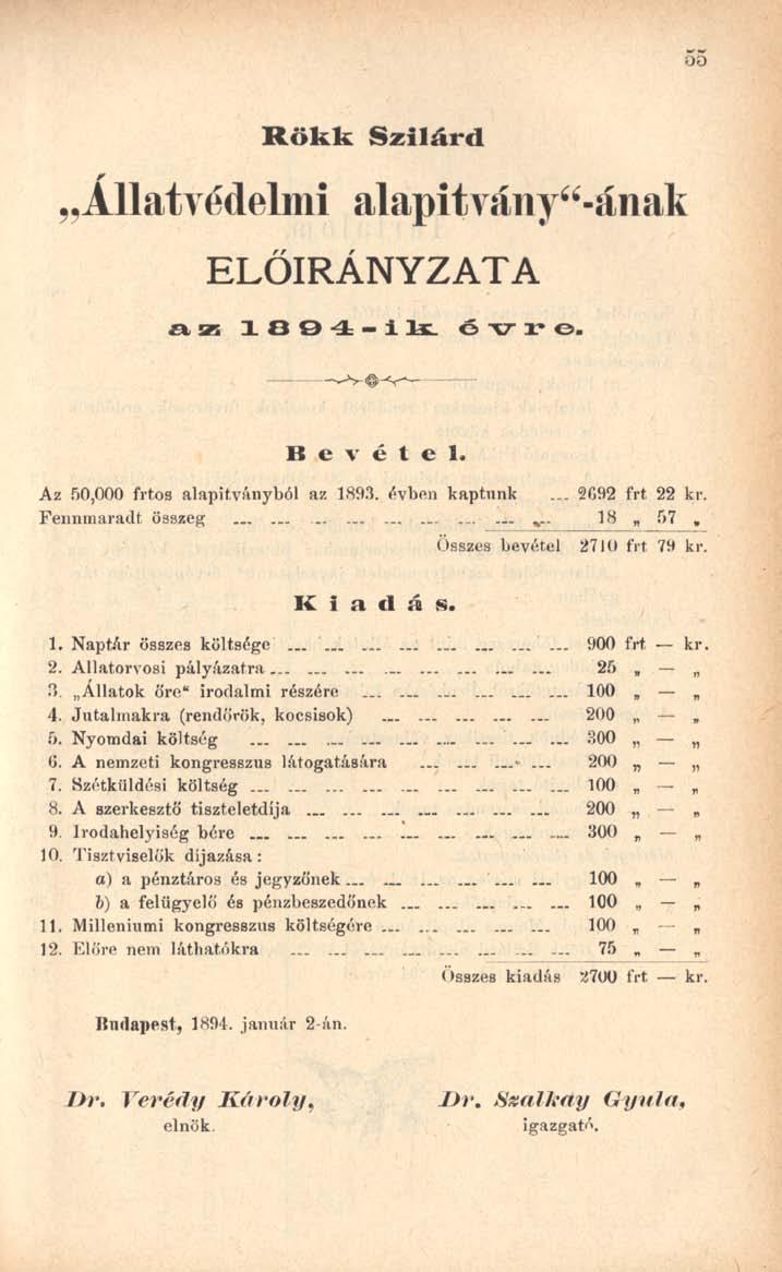 55 Rökk Szilárd r Állatvédelmi alapitvány"-ának ELŐIRÁNYZATA az 1894-ilt ó vr e. B e v é t e l, Az,000 os alapítványból az 1893. évben kaptunk... 2G92 22 Fennmaradt összeg.