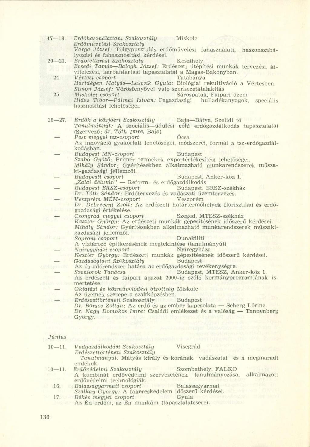 17 18. Erdöhasználattani Szakosztály Miskolc Erdőművelési Szakosztály Varga József: Tölgypusztulás erdőművelési, fahasználati, haszonszabályozási és fahasznosítási kérdései. 20 21.