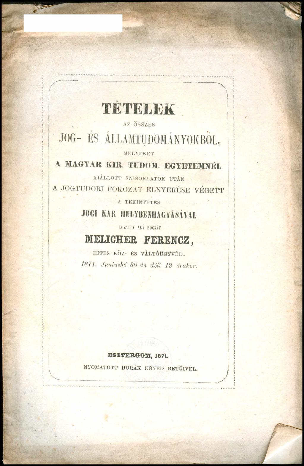 TETELEK AZ ÖSSZES JOG- ÉS ÁLLAMTUDOMÁNYOKBÓL, MELYEKET A MAGYAR KIR, TUDOM.