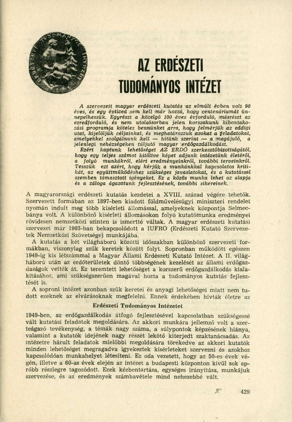 AZ ERDÉSZETI TUDOMÁNYOS INTÉZET A szervezett magyar erdészeti kutatás az elmúlt évben volt 90 éves, és egy évtized,sem kell már hozzá, hogy centenáriumát ünnepelhessük.