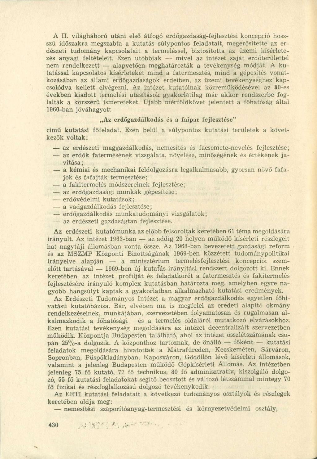 A II. világháború utáni első átfogó erdőgazdaság-fejlesztési koncepció hoszszú időszakra megszabta a kutatás súlypontos feladatait, megerősítette az erdészeti tudomány kapcsolatait a termeléssel,