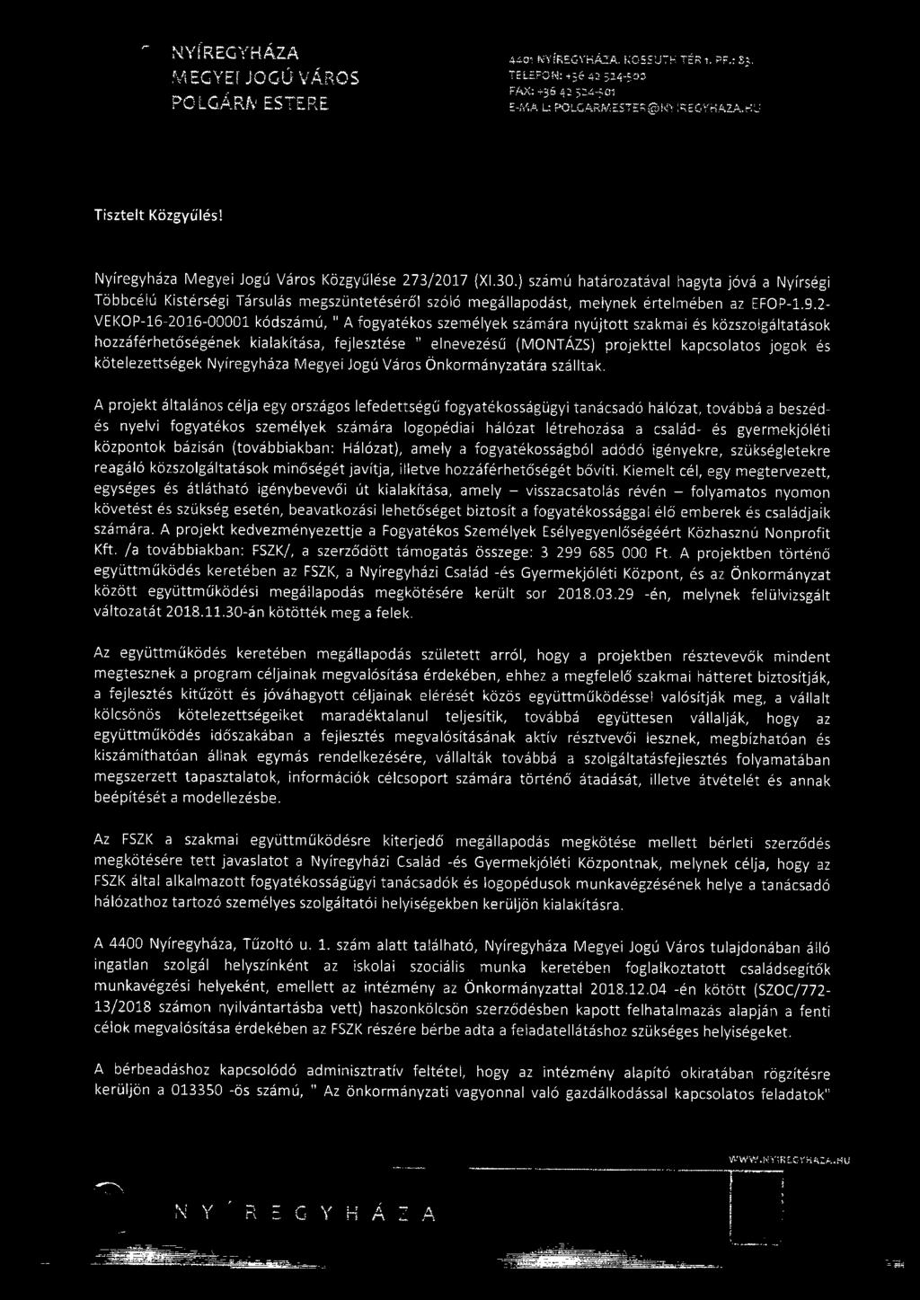 2- VEKOP-6-206-0000 kódszámú, ' A fogyatékos személyek számára nyújtott szakmai és közszolgáltatások hozzáférhetőségének kialakítása, fejlesztése " elnevezésű (MONTÁZS) projekttel kapcsolatos jogok