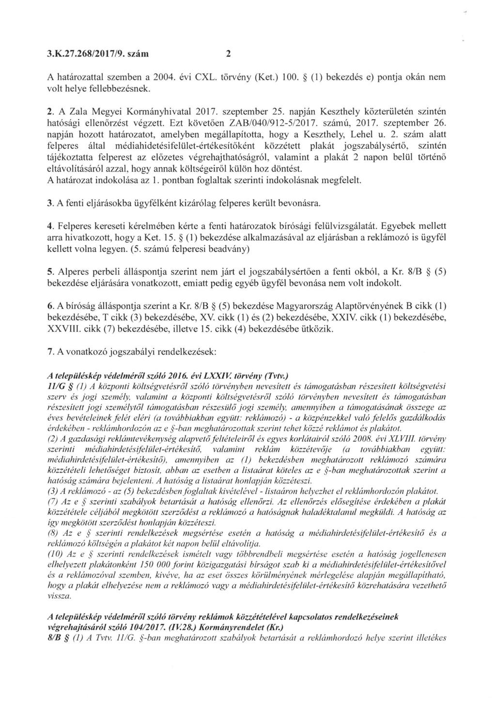 3. K.27.268/2017/9. szám 2 A határozattal szemben a 2004. évi CXL. törvény (Ket. ) 100. (1) bekezdés e) pontja okán nem volt helye fellebbezésnek. 2. A Zala Megyei Kormányhivatal 2017. szeptember 25.