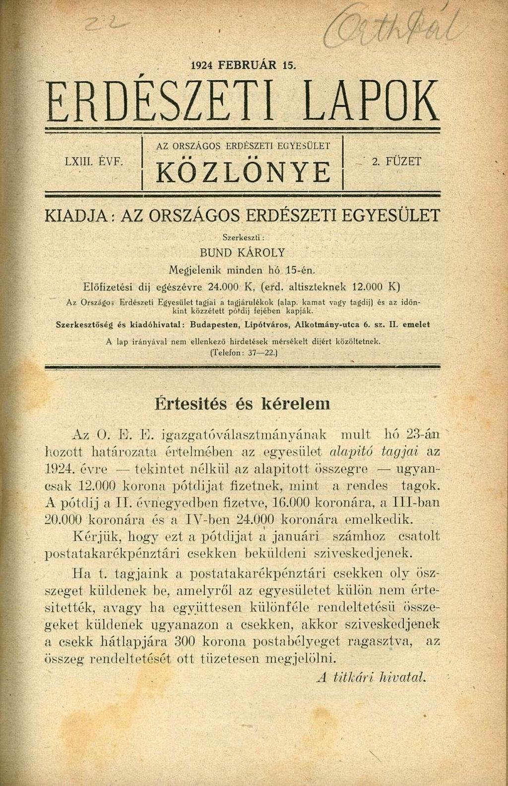 1924 FEBRUÁR 15. ERDÉSZETI LAPOK LXIII. EVF. AZ ORSZÁGOS ERDÉSZETI EGYESÜLET KÖZLÖNYE 2. FÜZET KIADJA: AZ ORSZÁGOS ERDÉSZETI EGYESÜLET Szerkeszti: BUND KÁROLY Megjelenik minden hó 15-én.