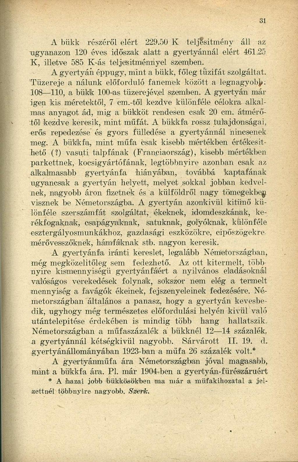 A bükk részéről elért 229.50 K teljesítmény áll az -ugyanazon 120 éves időszak alatt a gyertyánnál elért 461,25 K, illetve 585 K-ás teljesítménnyel szemben.