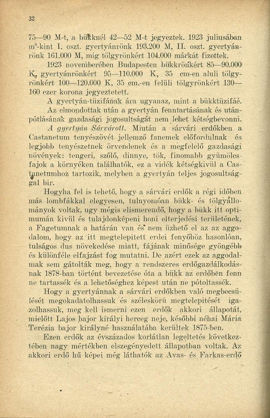 75 90 M-t, a bűiknél 42 52 M-t jegyeztek. 1923 júliusában m 3 -kint I. oszt. gyertyánrönk 193.200 M, II. oszt. gyertyánrönk 161.000 M, inig tölgy rönkért.104.