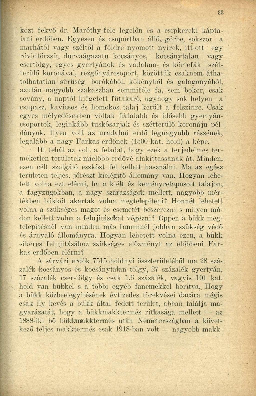 közt fekvő dr. Maróthy-féle legelőn és a csipkereki káptalani erdőben. Egyesen és csoportban álló,, görbe, sokszor a marhától vagy széltől a földre nyomott nyírek, itt-ott egy rövidtörzsü,.