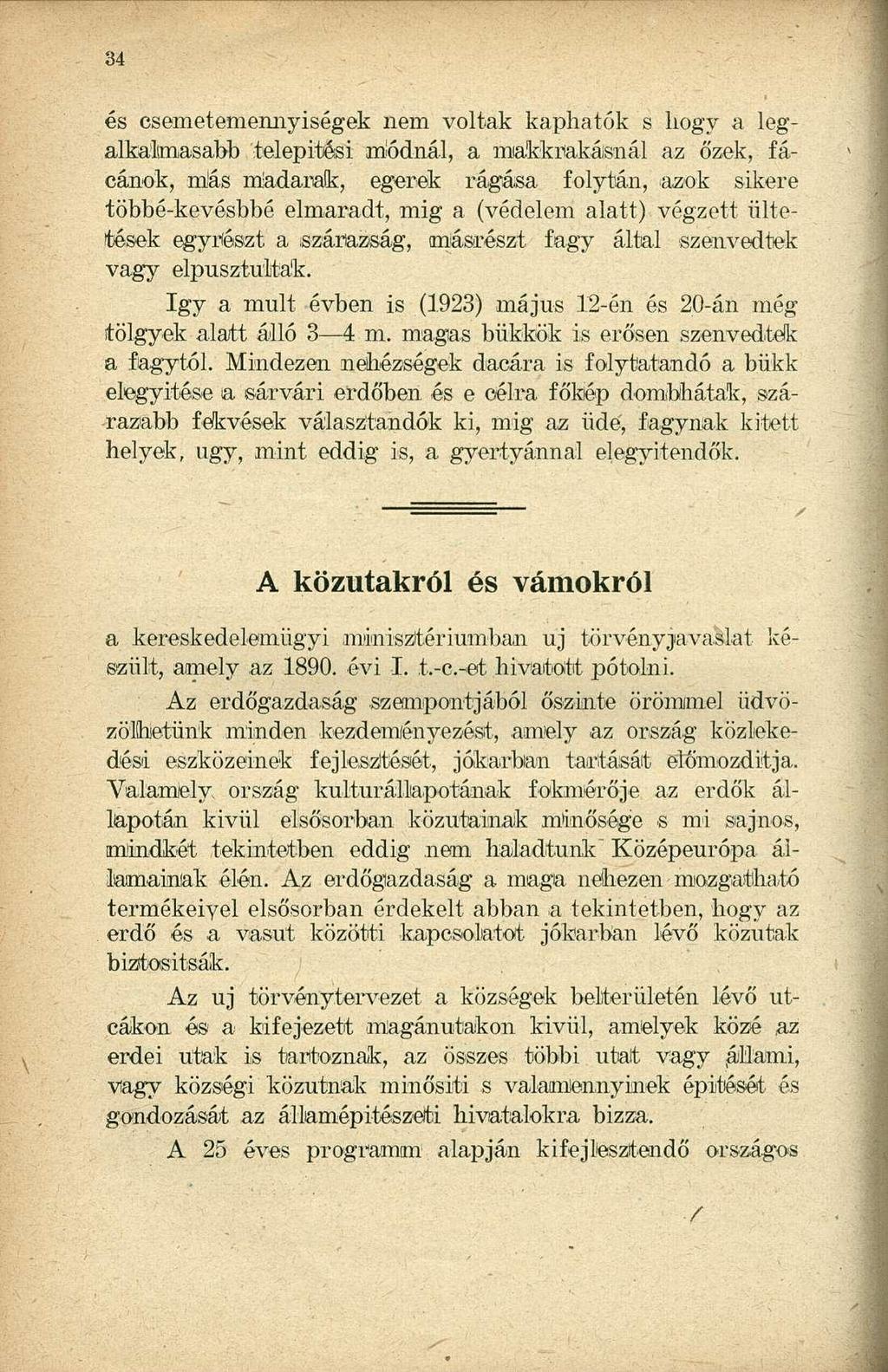 és csemetemennyiségek nem voltak kaphatók s hogy a legalkalmasabb telepítési inódnál, a miakknakásnál az őzek, fácánok, más madarak, egerek rágása folytán, azok sikere többé-kevósbbé elmaradt, mig a