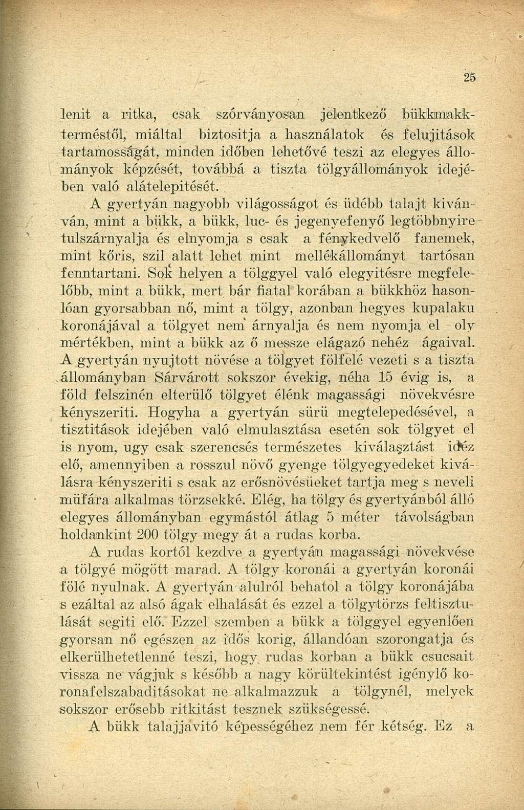 lenit a ritka, csak szórványosan jelentkező bükfemakkterméstől, miáltal biztosítja a használatok és felújítások tartamosságát, minden időben lehetővé teszi az elegyes állományok képzését, továbbá a
