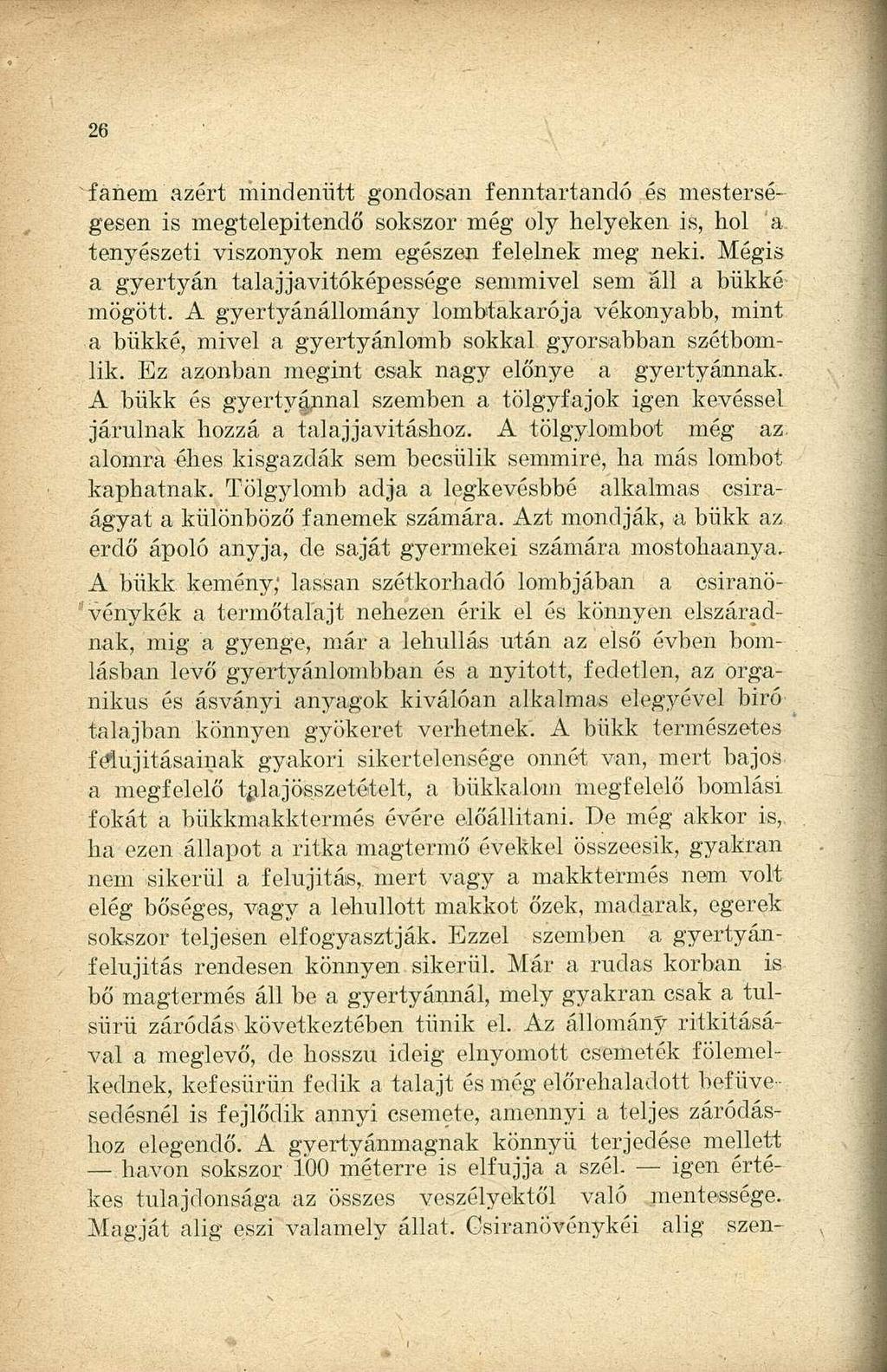 fanem azért mindenütt gondosan fenntartandó és mesterségesen is megtelepítendő sokszor még oly helyeken is, hol a tenyészeti viszonyok nem egészen felelnek meg neki.