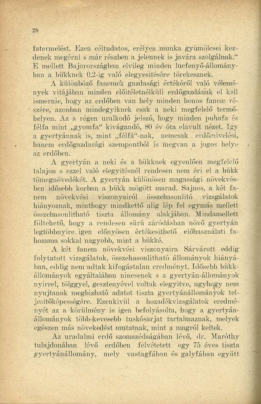 fa-termelést. Ezen céltudatos, erélyes munka gyümölcsei kezdenek megérni s már részben a jelennek is javára szolgálnak." E mellett Bajorországban elvileg minden lucfenyő-állományban a bükknek 0.
