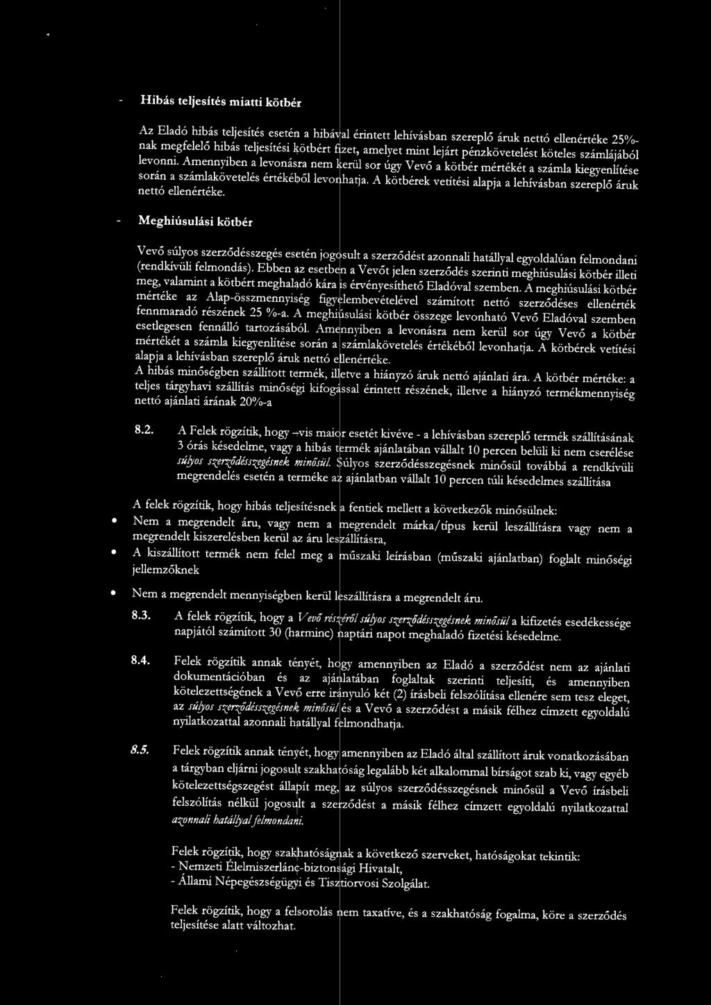 A kötbérek vetítési alapja a lel1ívásban szereplő áruk nettó elleoértéke.