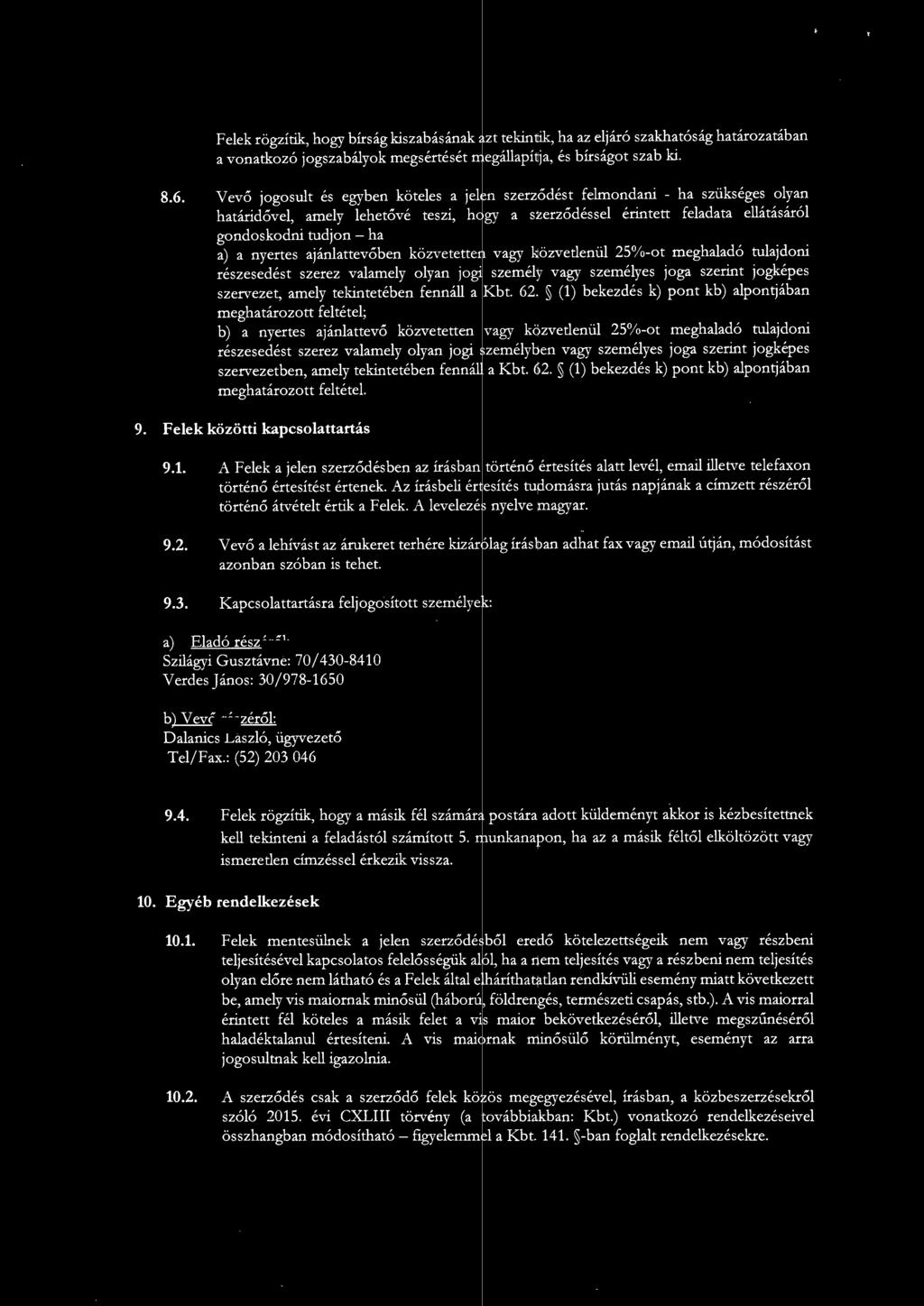 a nyertes ajánlattevőben közvetette1 vagy közvetlenül 25%-ot meghaladó tulajdoni részesedést szerez valamely olyan jogi személy vagy személyes joga szerint jogképes szervezet, amely tekintetében
