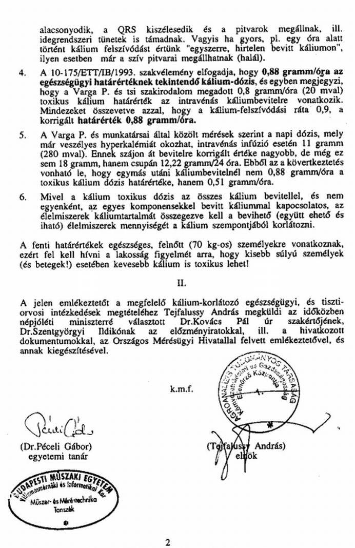 22./16 Tejfalussy András megjegyzése: Ezután a belügyminiszter hamis titkos levelére alapozva ügyészek és egy bíró megszervezték, hogy a rendőrök törjenek be az társasági irodámba. 1997.