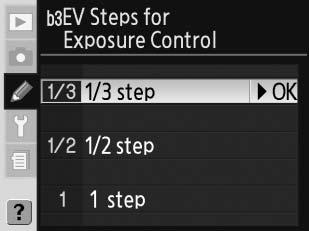b3 egyéni beállítás: EV Steps for Exposure Control (Fé-lépésköz az expozíciószabályozáshoz) Kiválaszthatja, hogy a záridő, a rekesz és a sorozatkészítés állítása 1/3 Fé (1/3 step, az alapértelmezett