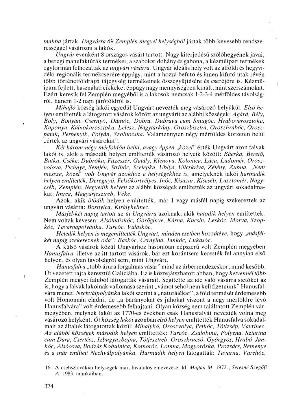 mákba jártak. Ungvárra 69 Zemplén megyei helységből jártak több-kevesebb rendszerességgel vásározni a lakók. Ungvár évenként 8 országos vásárt tartott.