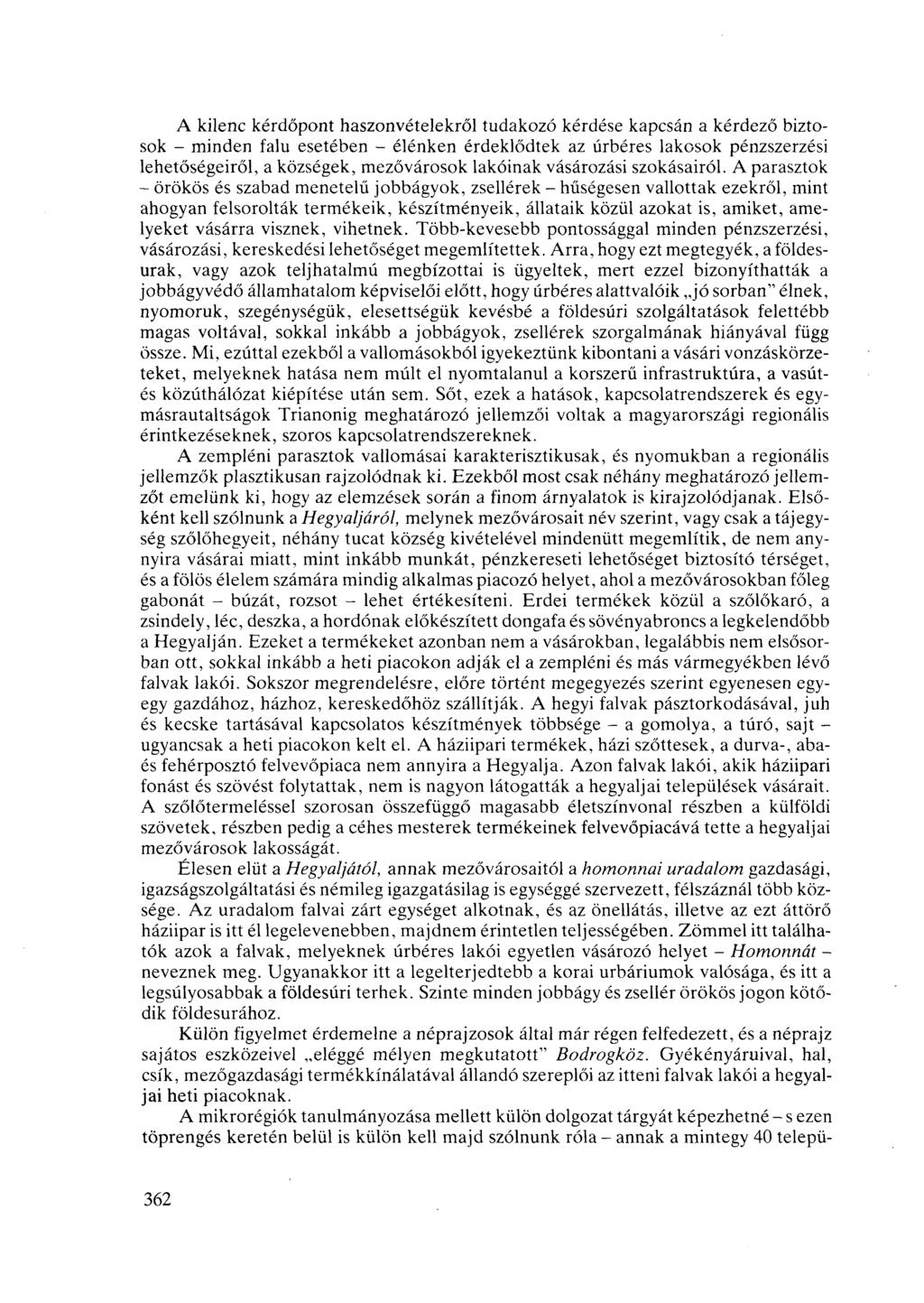 A kilenc kérdőpont haszonvételekről tudakozó kérdése kapcsán a kérdező biztosok - minden falu esetében - élénken érdeklődtek az úrbéres lakosok pénzszerzési lehetőségeiről, a községek, mezővárosok