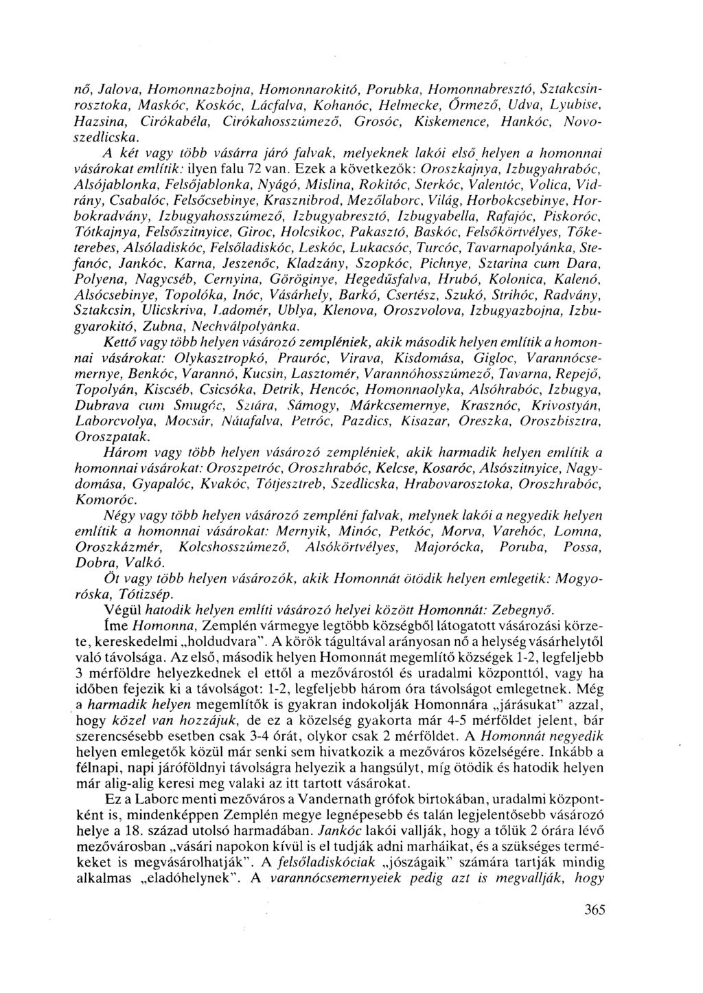 nő, Jalova, Homonnazbojna, Homonnarokitó, Porubka, Homonnabresztó, Sztakcsinrosztoka, Maskóc, Koskóc, Lácfalva, Kohanóc, Helmecke, Őrmező, Udva, Lyubise, Hazsina, Cirókabéla, Cirókahosszúmező,