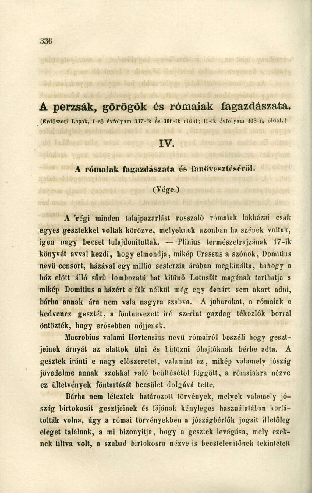 A perzsák, görögök és rómaiak fagazdászata. (Erdőszeti Lapok, I-so évfolyam 337-ik és 366-ik oldal; Il-ik évfolyam 308-ik oldal.) IV. A rómaiak fagazdászata (Vége.) és fanövesztéscröl.