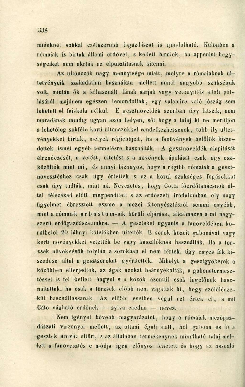 miénknél sokkal czélszerűbb fagazdászat is gondolható. Különben a rómaiak is birlak állami erdővel, s kellelt birniok, ha appenini hegységeiket nem akrták az elpusztításnak kitenni.