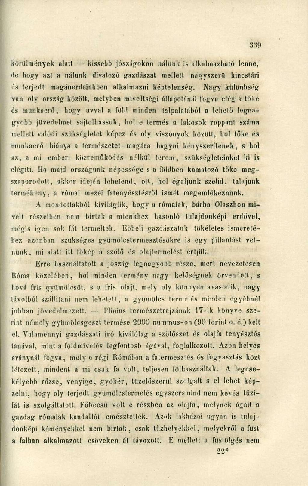 körülmények alatt kissebb jószágokon nálunk is alkalmazható lenne, de hogy azt a nálunk divatozó gazdászat mellett nagyszerű kincstári és terjedt magánerdeinkben alkalmazni képtelenség.