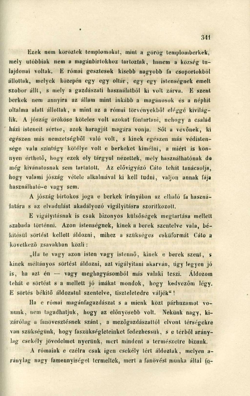 Ezek nem köröztek templomokat, mint a görög templomberkek, mely utóbbiak nem a magánbirtokhoz tartoztak, hanem a község tulajdonai voltak.