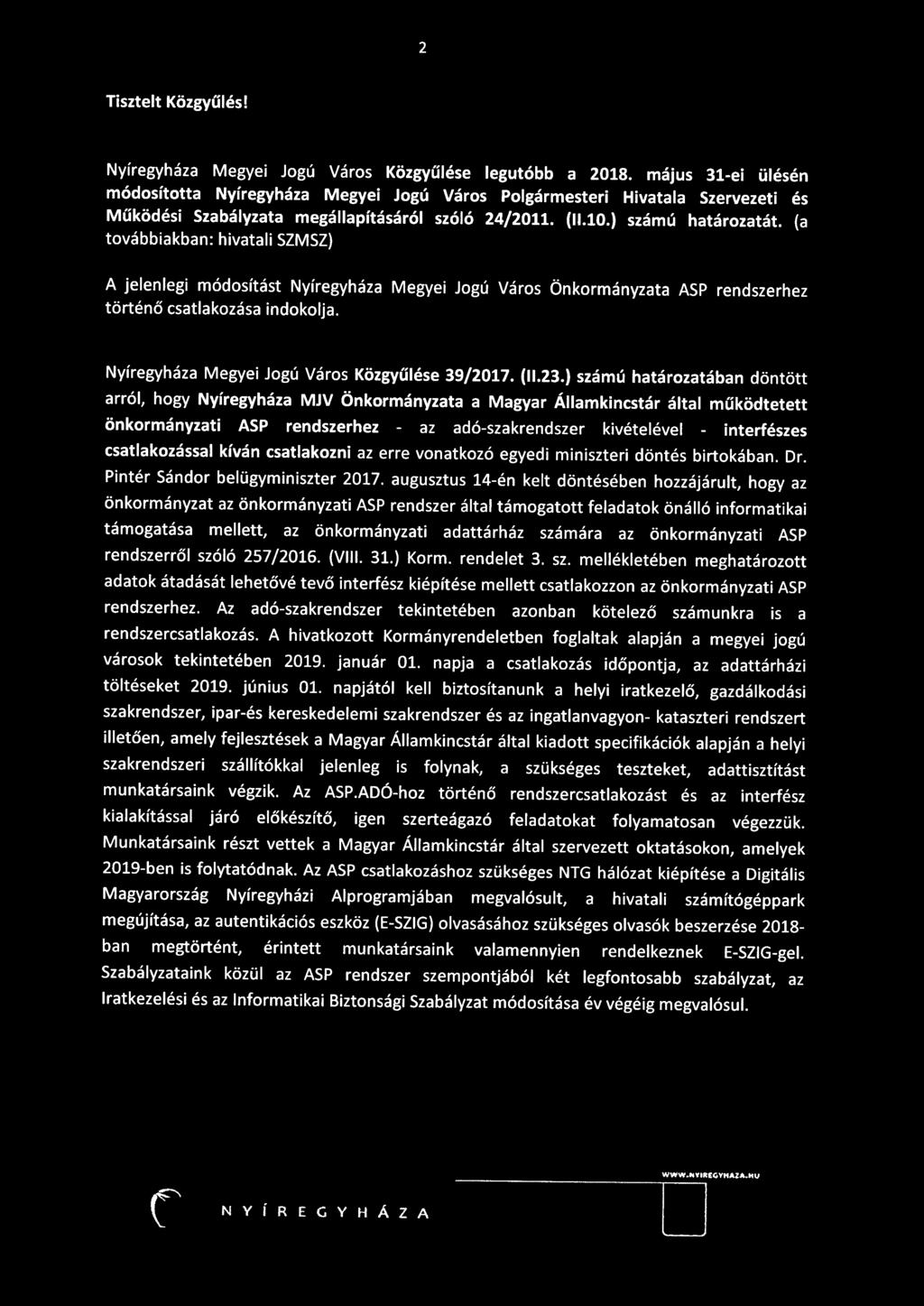 (a továbbiakban: hivatali SZMSZ} A jelenlegi módosítást Nyíregyháza Megyei Jogú Város Önkormányzata ASP rendszerhez történő csatlakozása indokolja. Nyíregyháza Megyei Jogú Város Közgyűlése 39/2017.