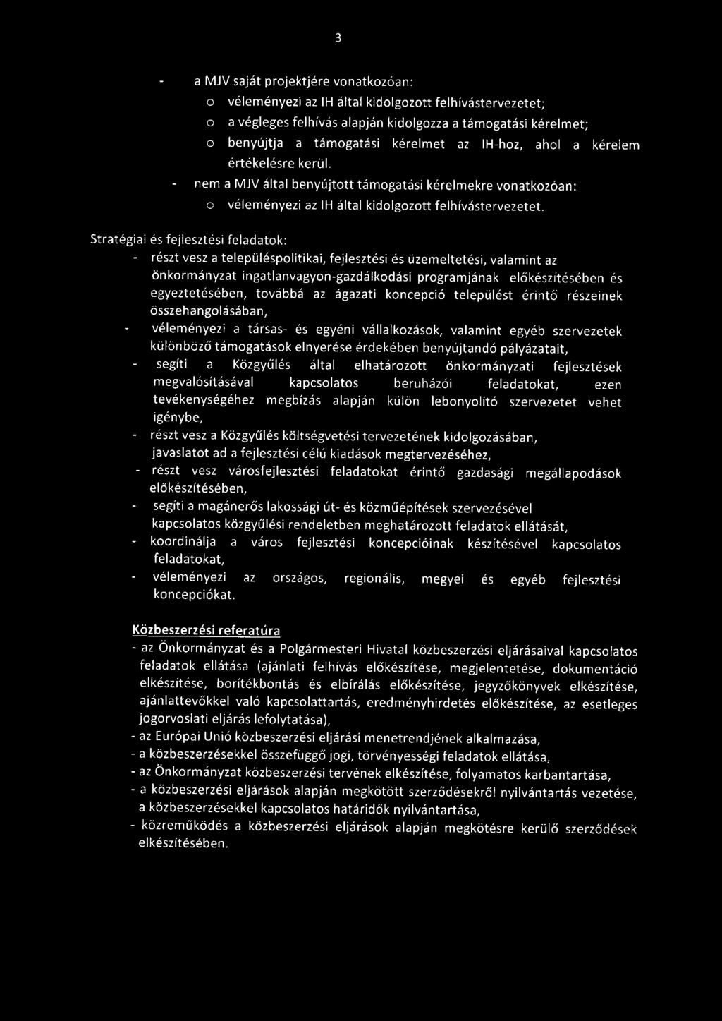 3 a MJV saját projektjére vonatkozóan: o véleményezi az IH által kidolgozott felhívástervezetet; o a végleges felhívás alapján kidolgozza a támogatási kérelmet; o benyújtja a támogatási kérelmet az