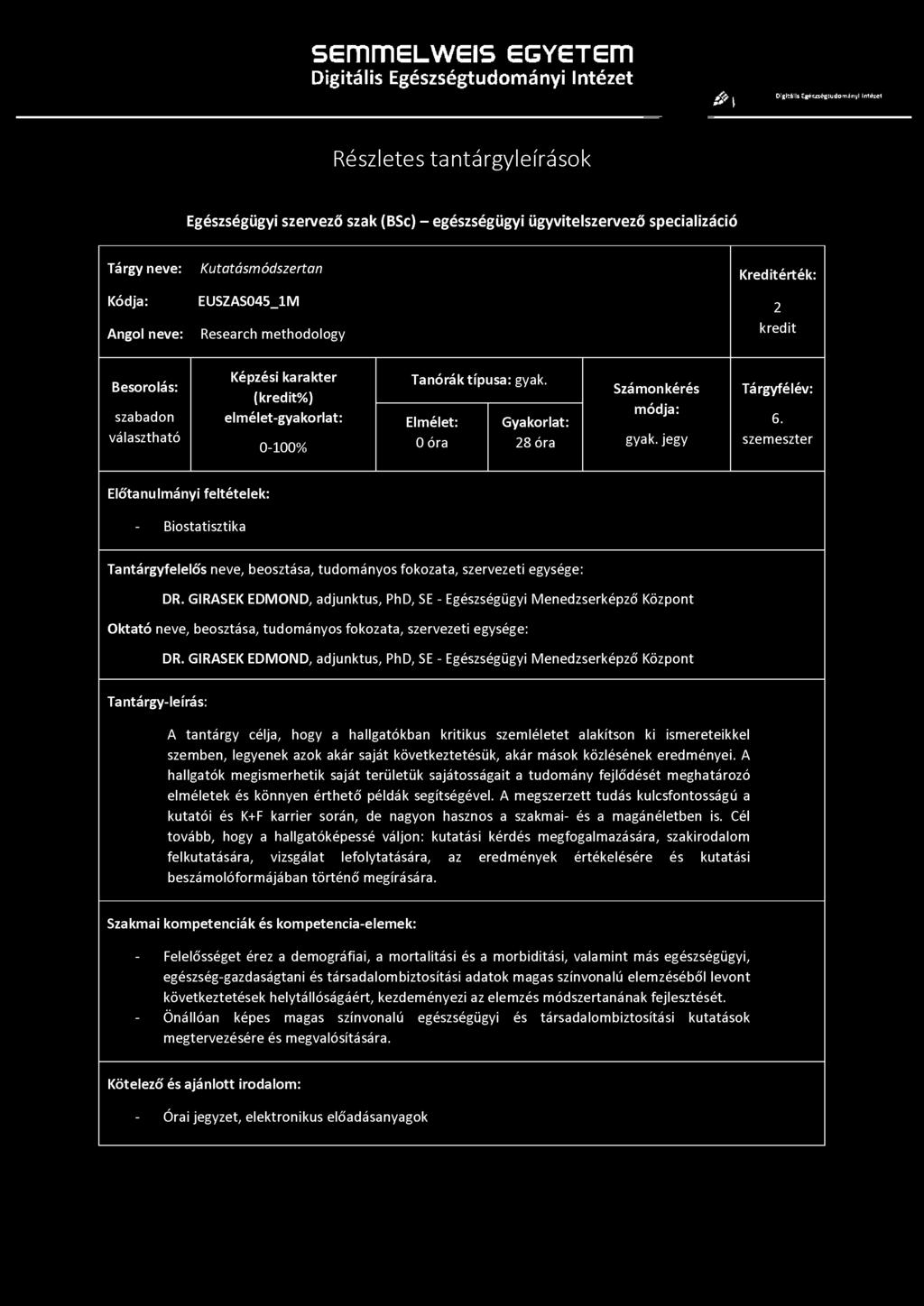 Kutatásm ódszertan Kódja: EUSZAS045_1M 2 Angol neve: Research methodology kredit Tanórák típusa: gyak. Számonkérés Tárgyfélév: elmélet-gyakorlat: Elmélet: Gyakorlat: 6. 0-100% 0 óra 28 óra gyak.